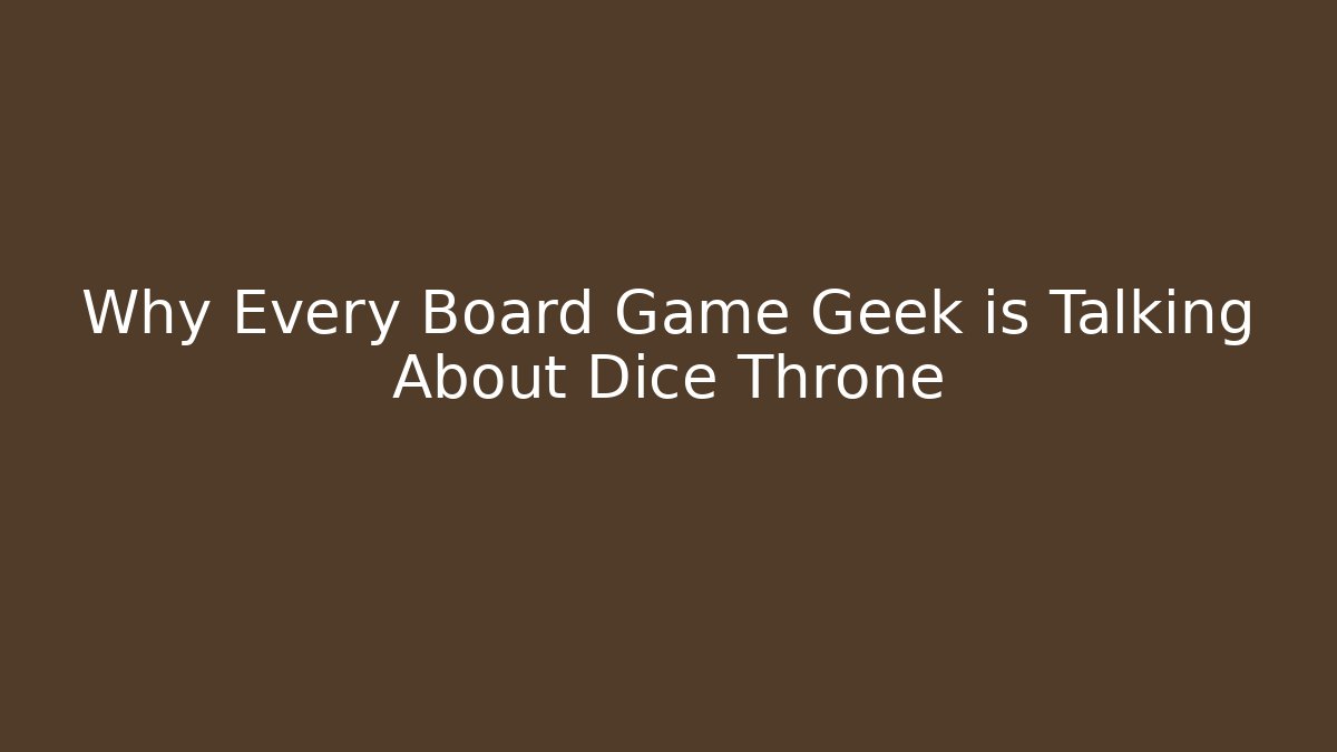 Why Every Board Game Geek is Talking About Dice Throne