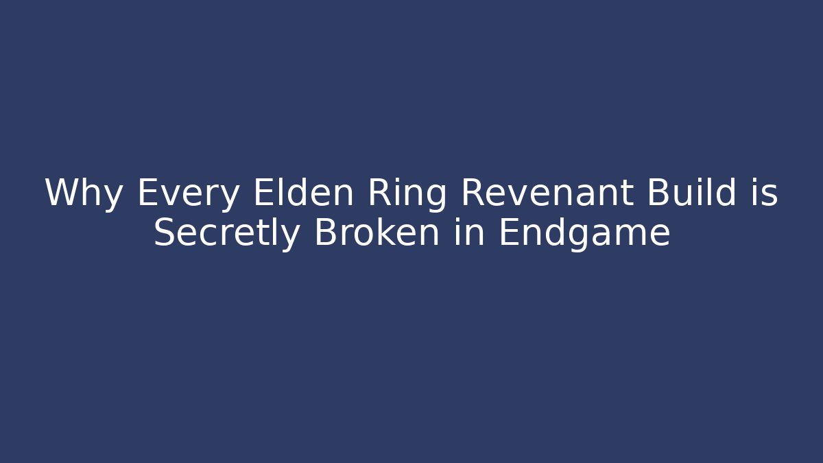Why Every Elden Ring Revenant Build is Secretly Broken in Endgame