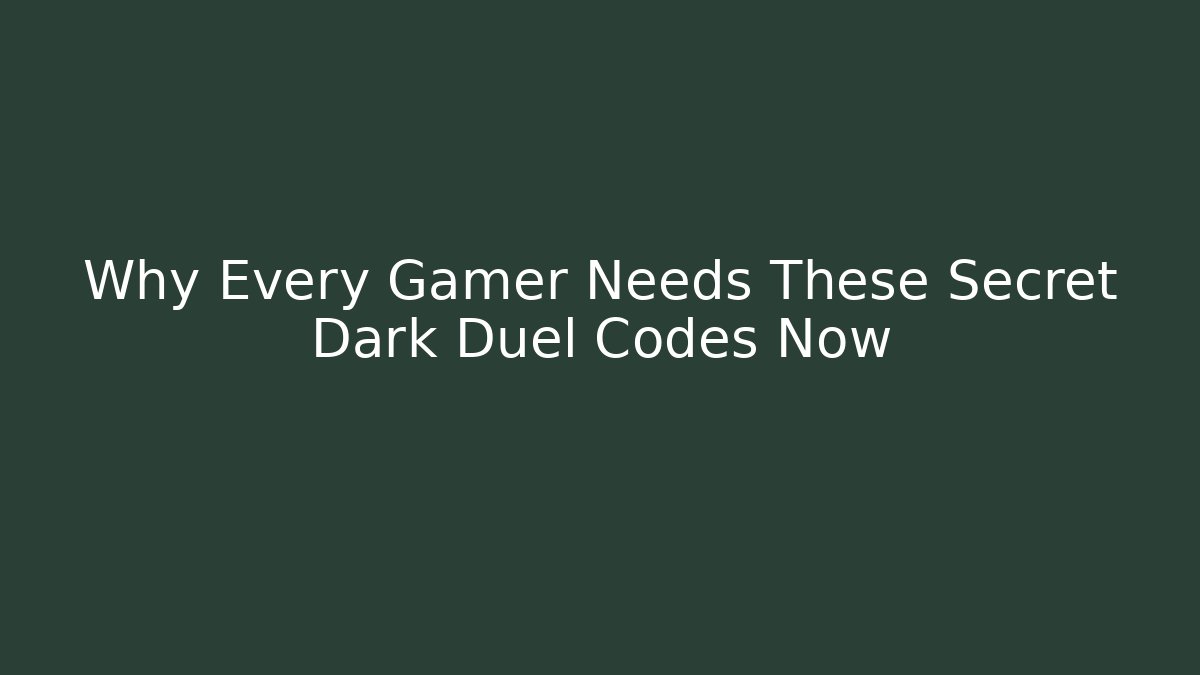 Why Every Gamer Needs These Secret Dark Duel Codes Now