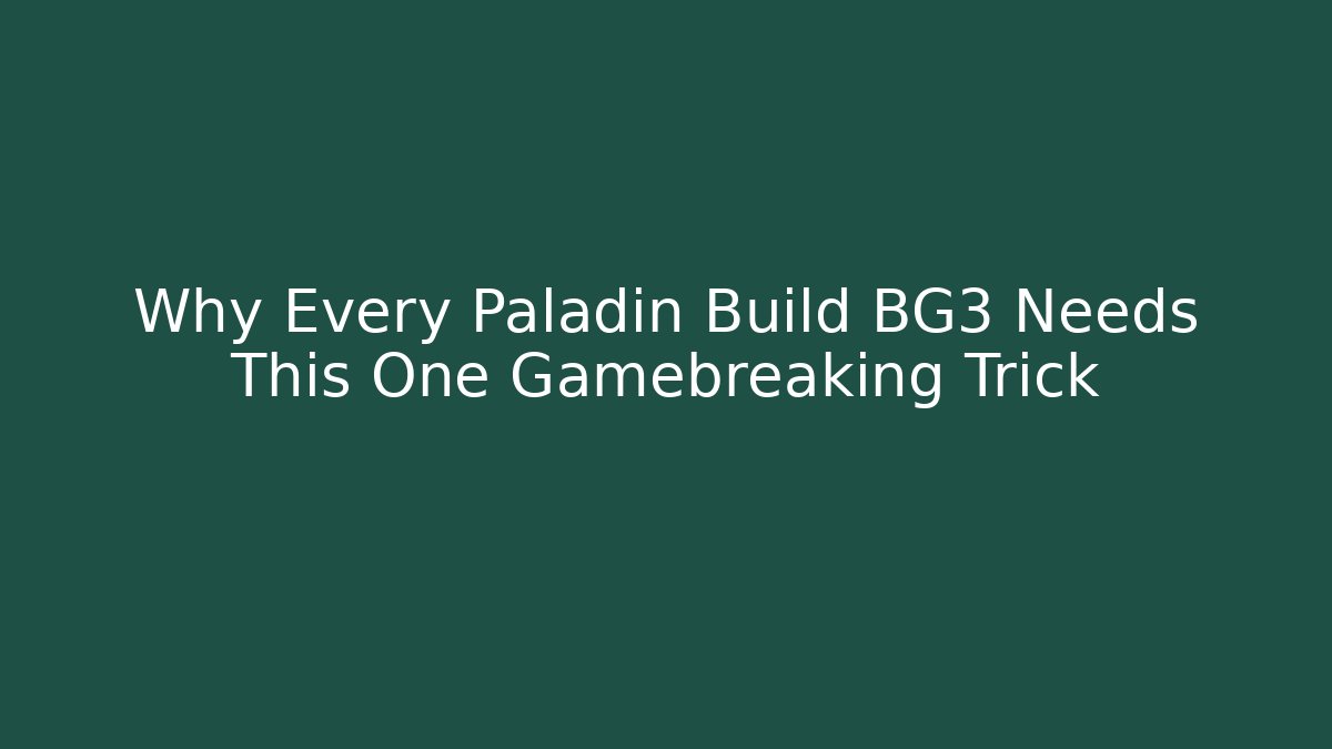 Why Every Paladin Build BG3 Needs This One Gamebreaking Trick