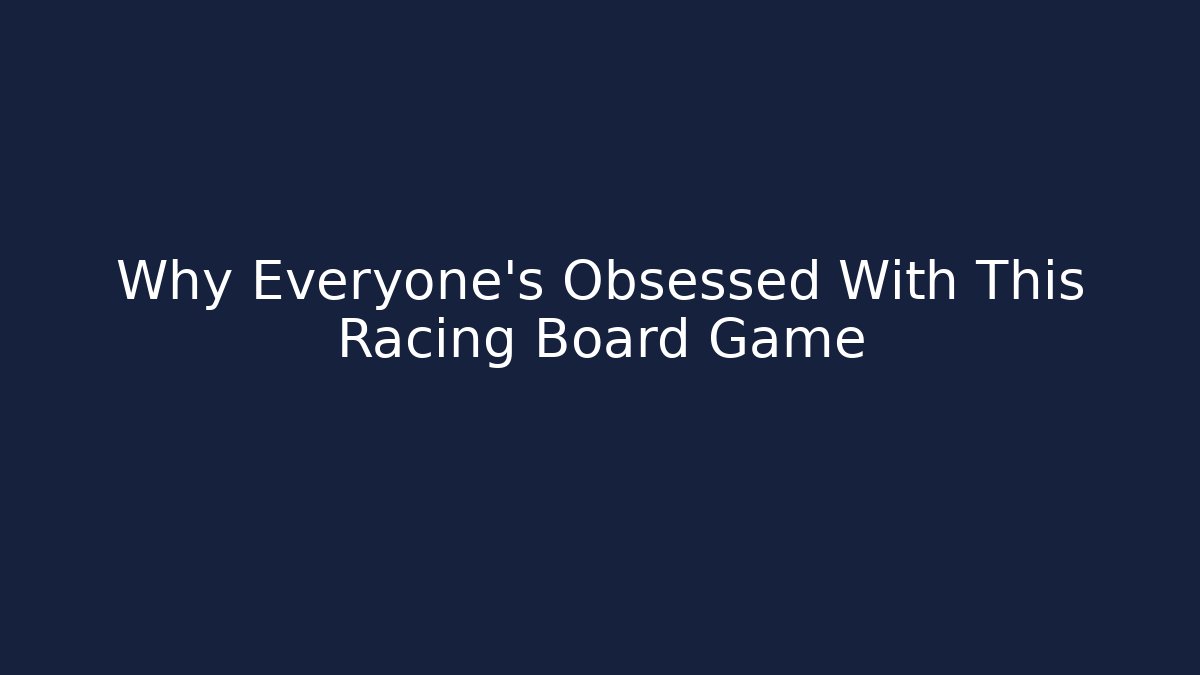 Why Everyone's Obsessed With This Racing Board Game