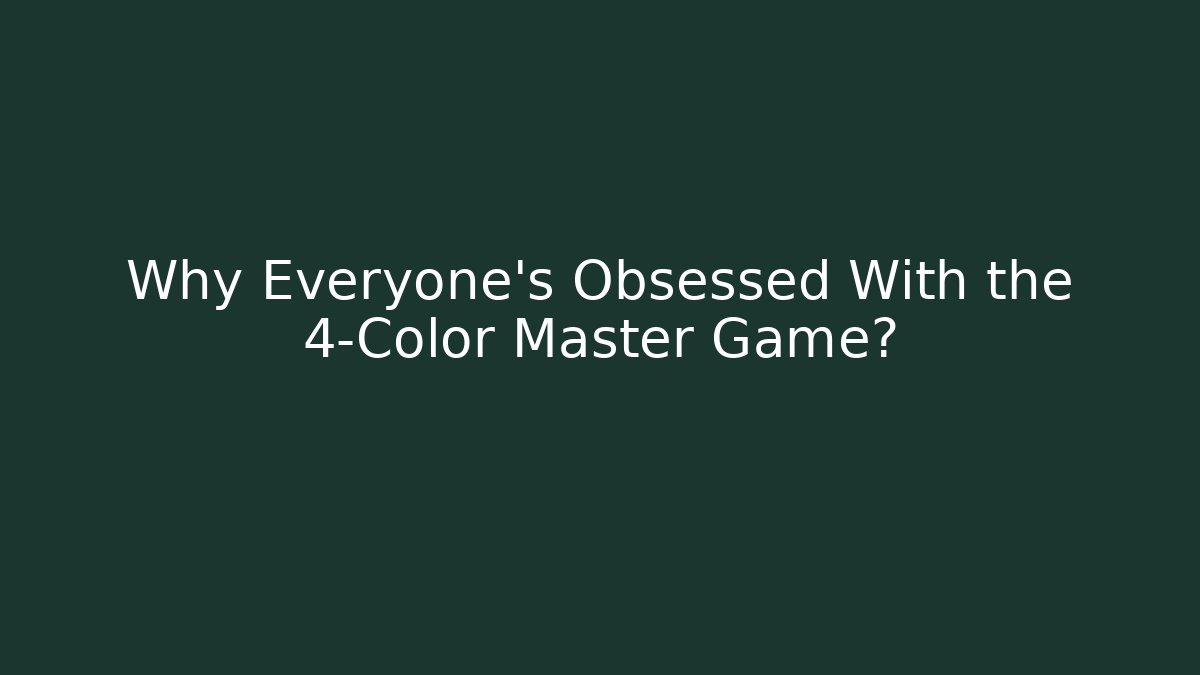 Why Everyone's Obsessed With the 4-Color Master Game?
