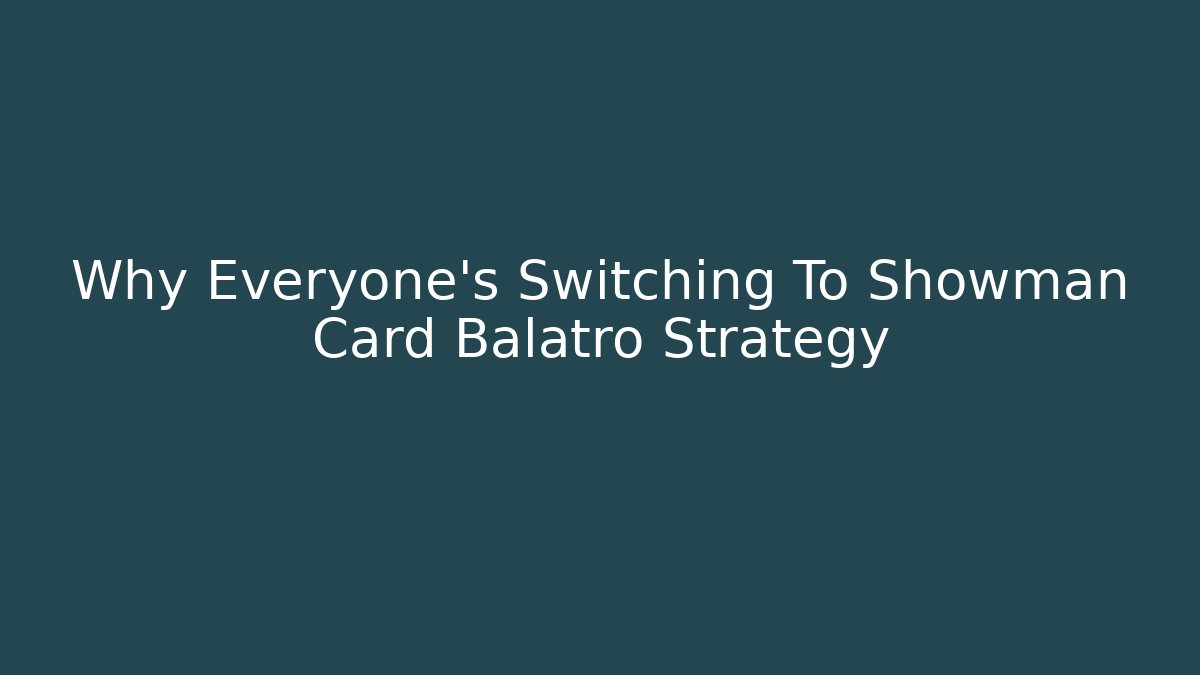 Why Everyone's Switching To Showman Card Balatro Strategy