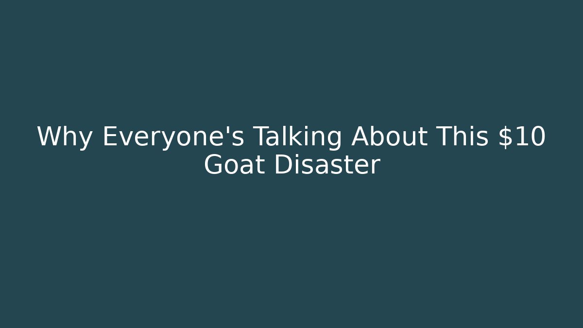 Why Everyone's Talking About This $10 Goat Disaster - Smart Esu