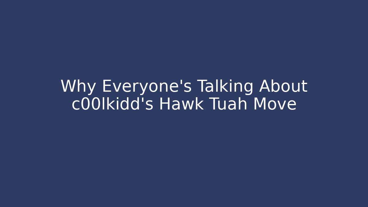 Why Everyone's Talking About c00lkidd's Hawk Tuah Move