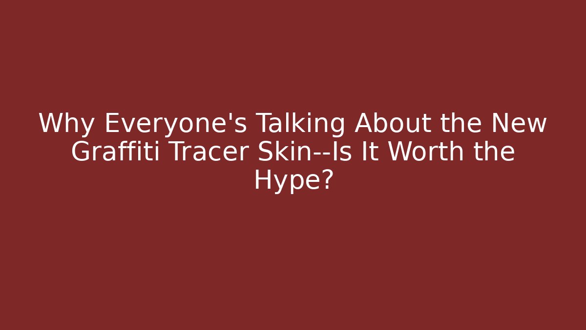 Why Everyone’s Talking About the New Graffiti Tracer Skin—Is It Worth the Hype?