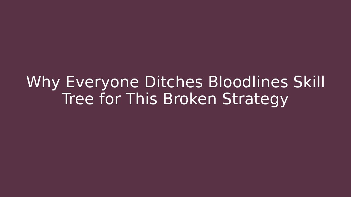 Why Everyone Ditches Bloodlines Skill Tree for This Broken Strategy - Smart Esu