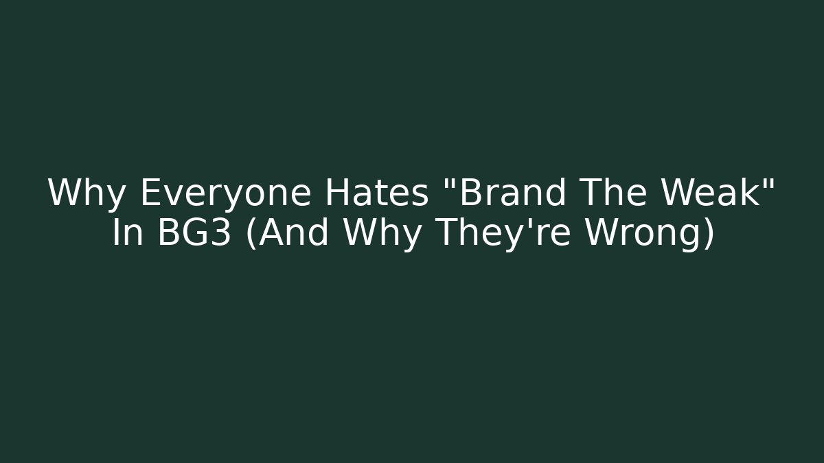 Why Everyone Hates "Brand The Weak" In BG3 (And Why They're Wrong)