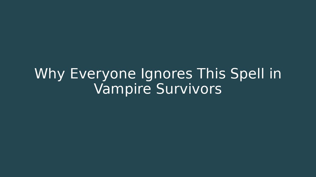 Why Everyone Ignores This Spell in Vampire Survivors