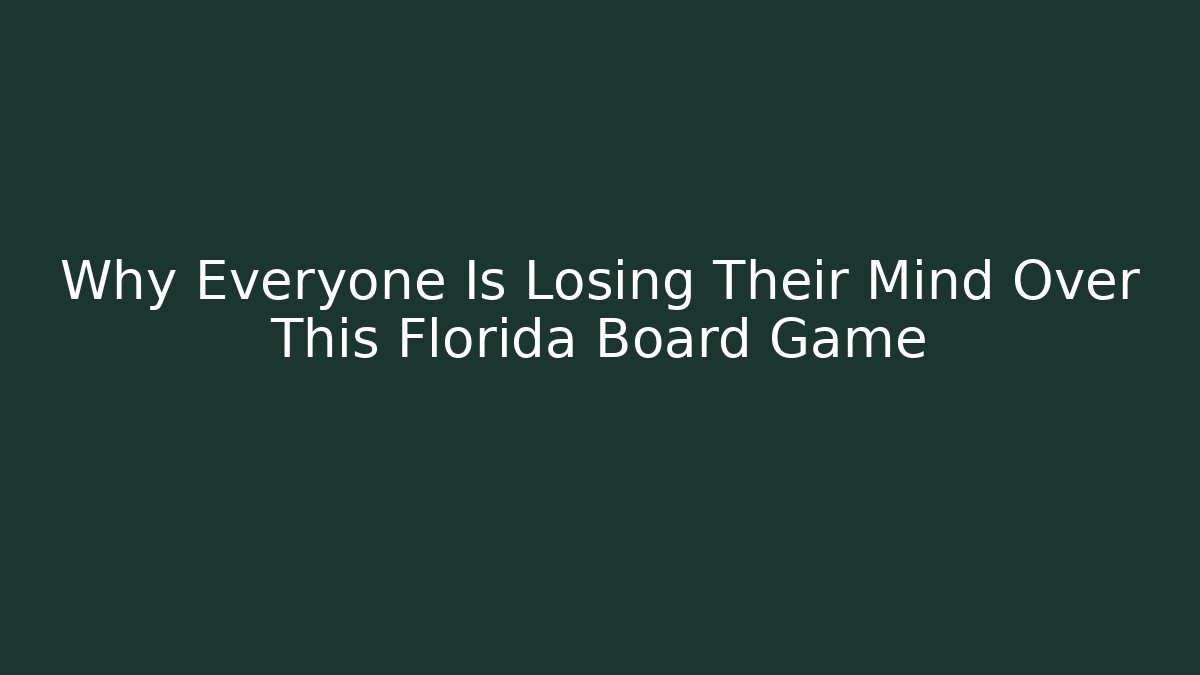 Why Everyone Is Losing Their Mind Over This Florida Board Game