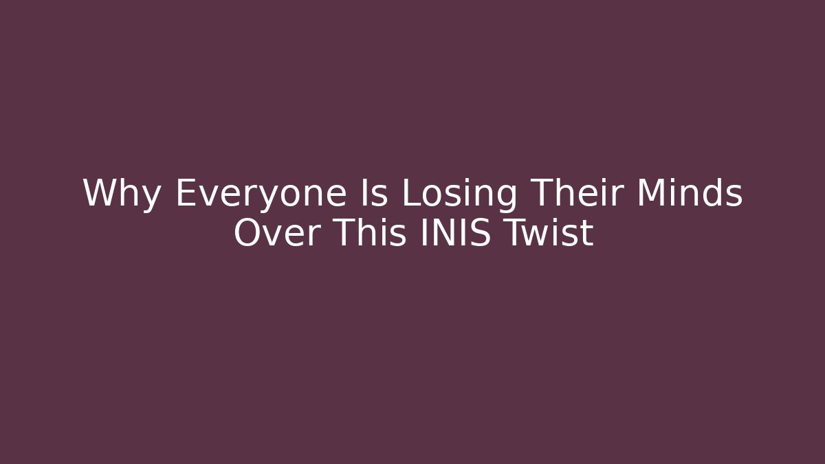 Why Everyone Is Losing Their Minds Over This INIS Twist