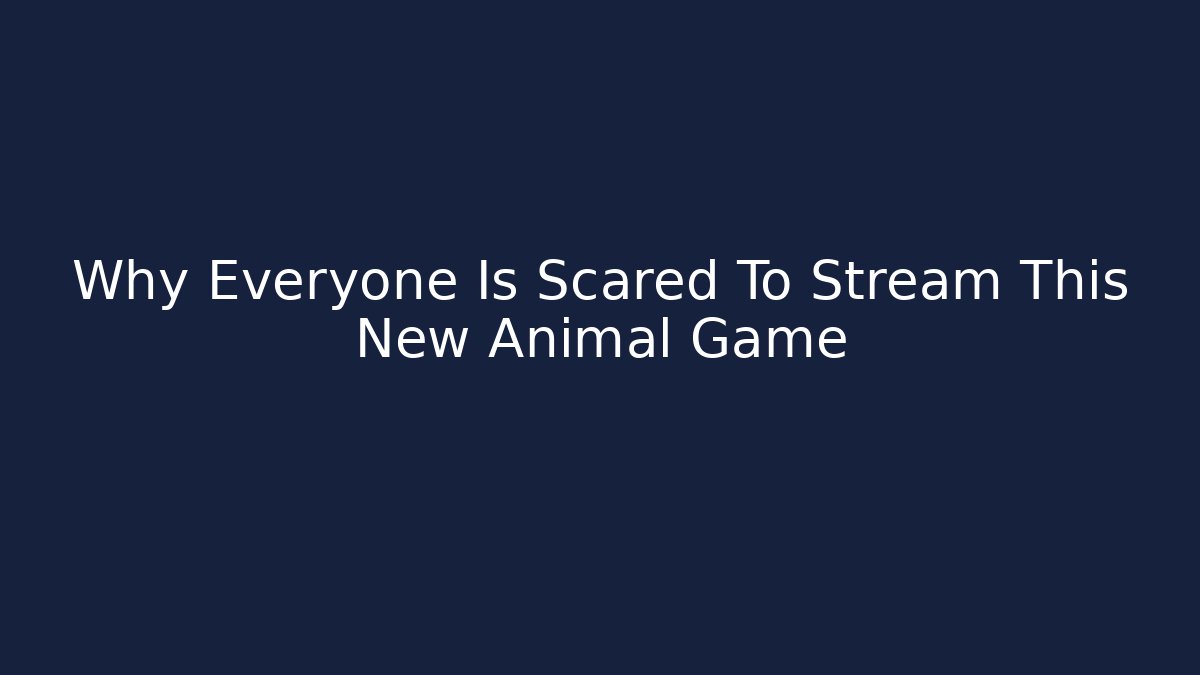 Why Everyone Is Scared To Stream This New Animal Game