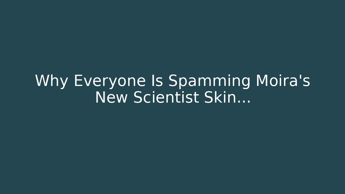 Why Everyone Is Spamming Moira’s New Scientist Skin…