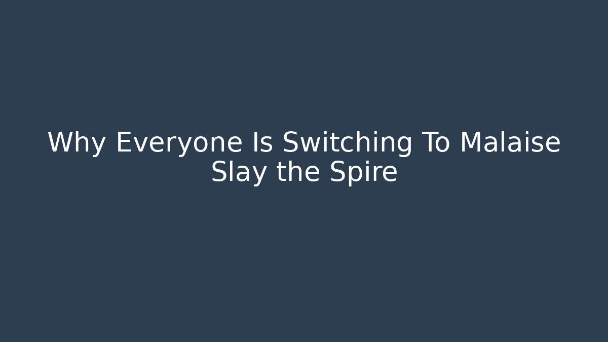 Why Everyone Is Switching To Malaise Slay the Spire