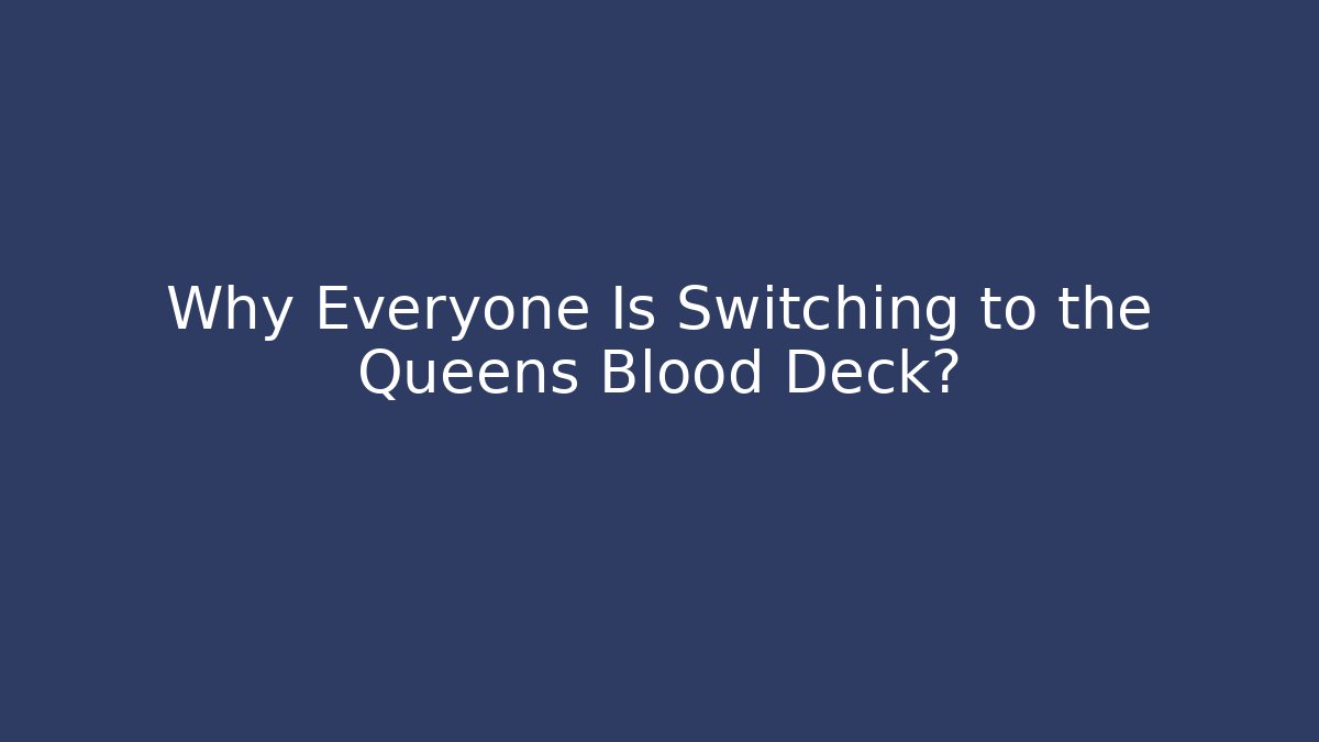 Why Everyone Is Switching to the Queens Blood Deck? - Smart Esu