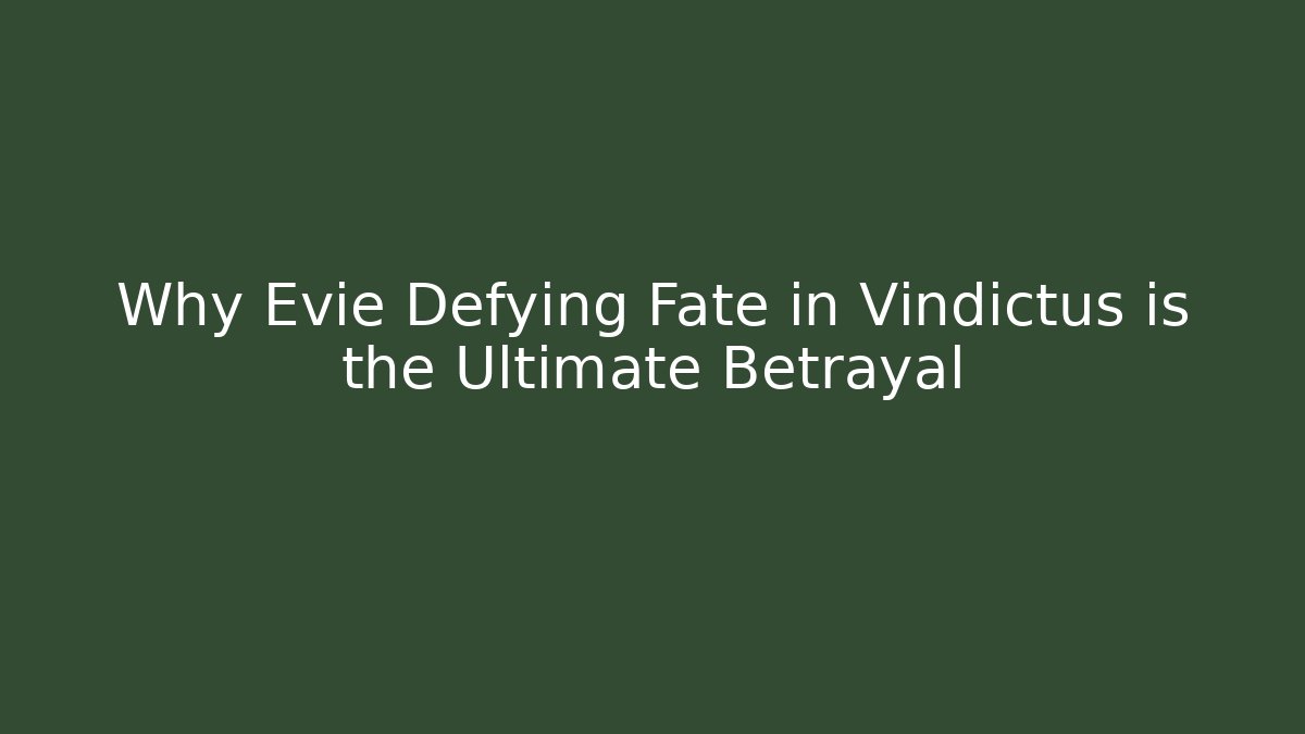 Why Evie Defying Fate in Vindictus is the Ultimate Betrayal