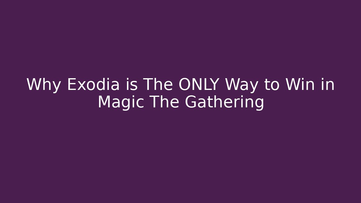 Why Exodia is The ONLY Way to Win in Magic The Gathering