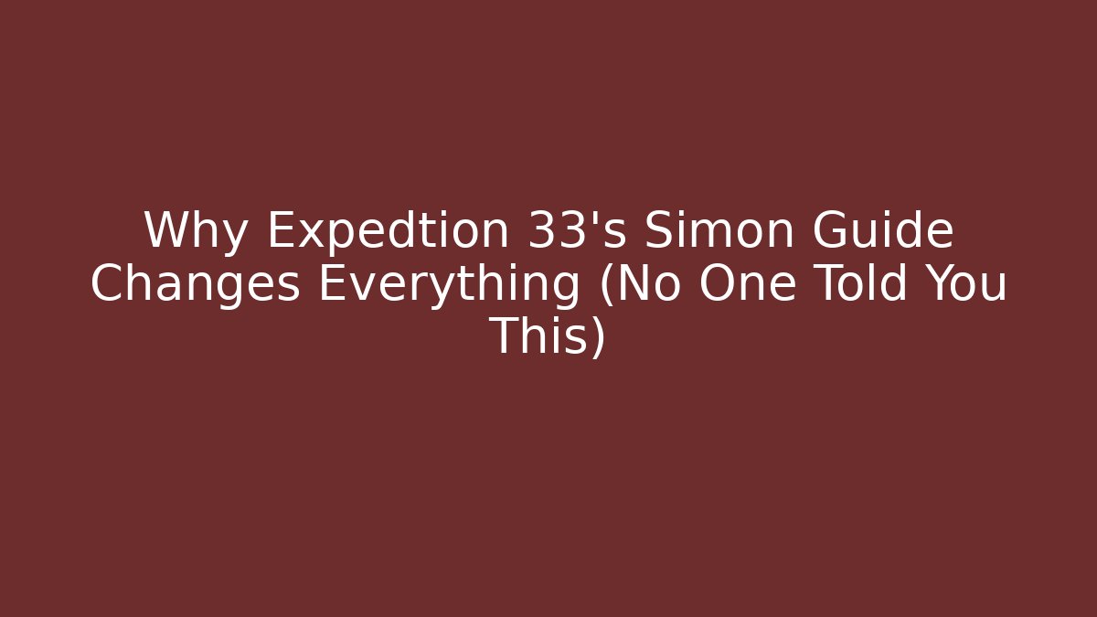 Why Expedtion 33's Simon Guide Changes Everything (No One Told You This) - Smart Esu