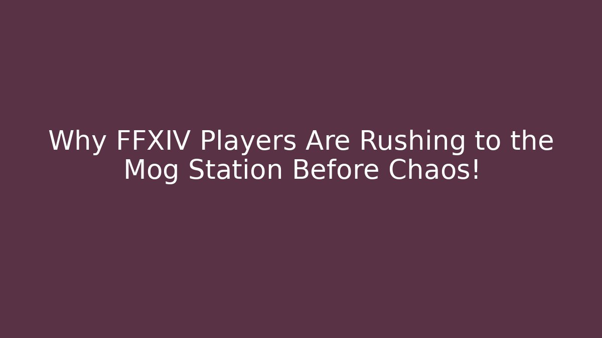 Why FFXIV Players Are Rushing to the Mog Station Before Chaos!