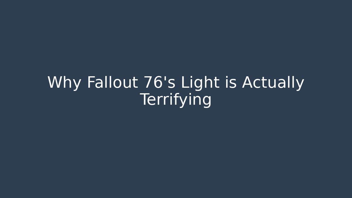 Why Fallout 76’s Light is Actually Terrifying - Smart Esu