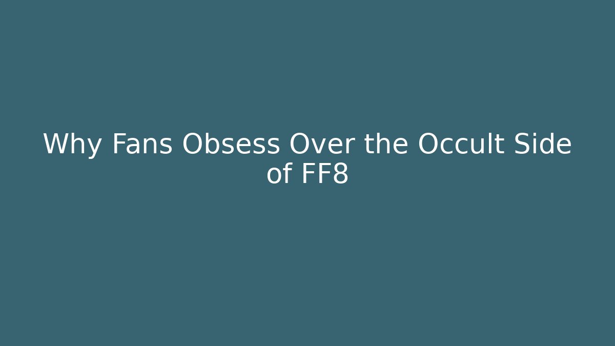 Why Fans Obsess Over the Occult Side of FF8