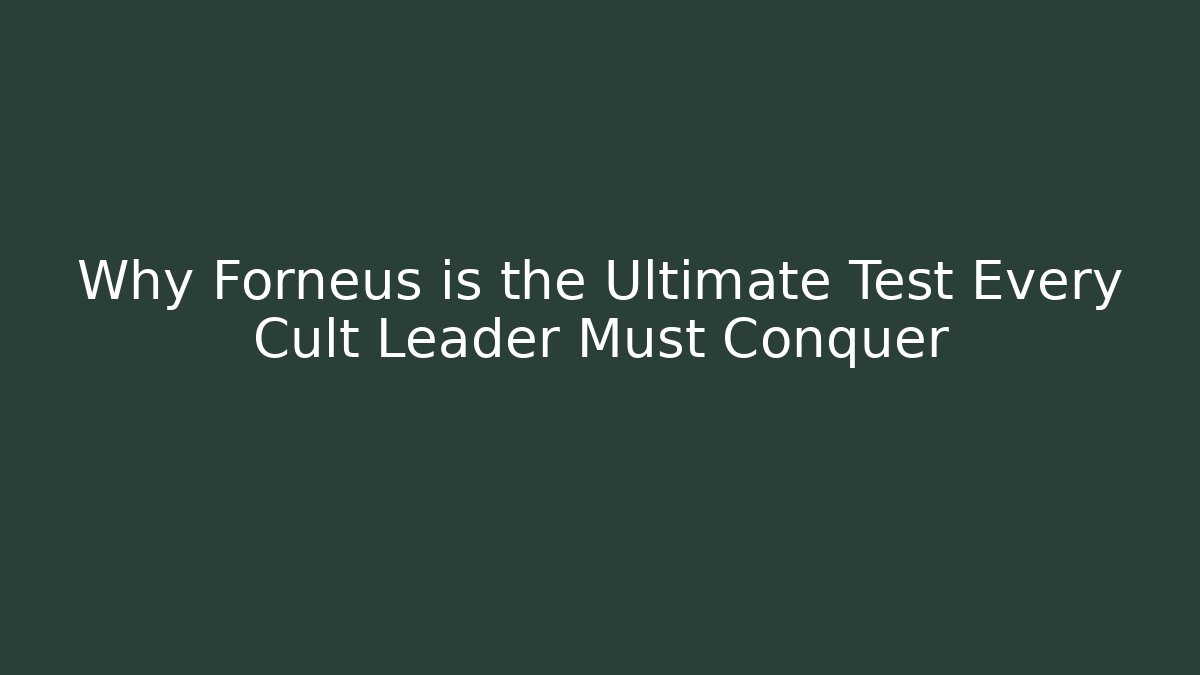 Why Forneus is the Ultimate Test Every Cult Leader Must Conquer