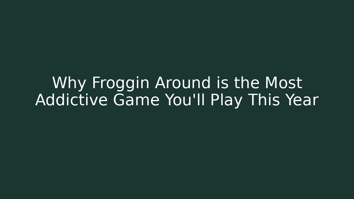 Why Froggin Around is the Most Addictive Game You’ll Play This Year