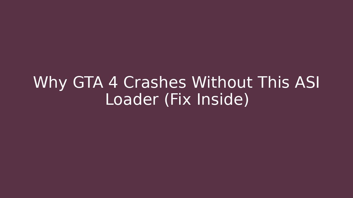 Why GTA 4 Crashes Without This ASI Loader (Fix Inside) - Smart Esu