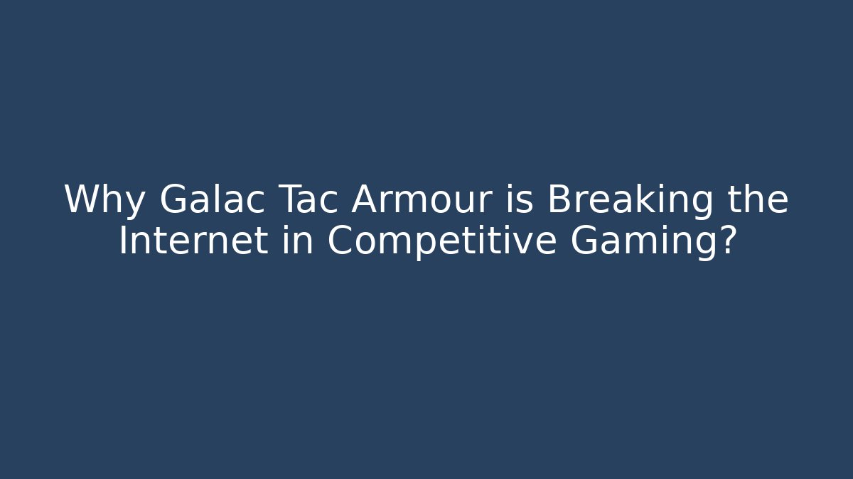 Why Galac Tac Armour is Breaking the Internet in Competitive Gaming?