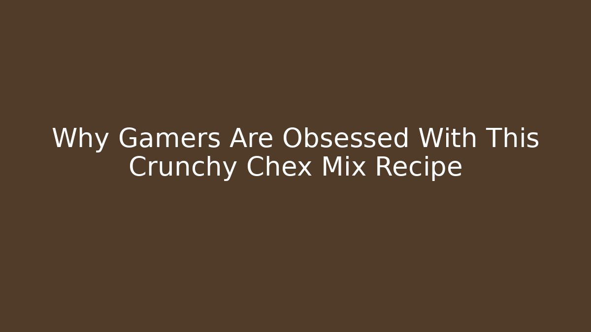 Why Gamers Are Obsessed With This Crunchy Chex Mix Recipe
