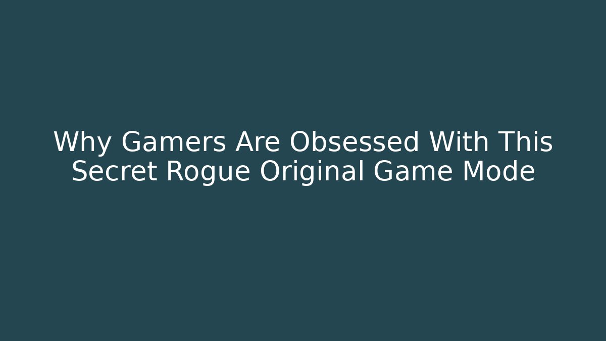 Why Gamers Are Obsessed With This Secret Rogue Original Game Mode