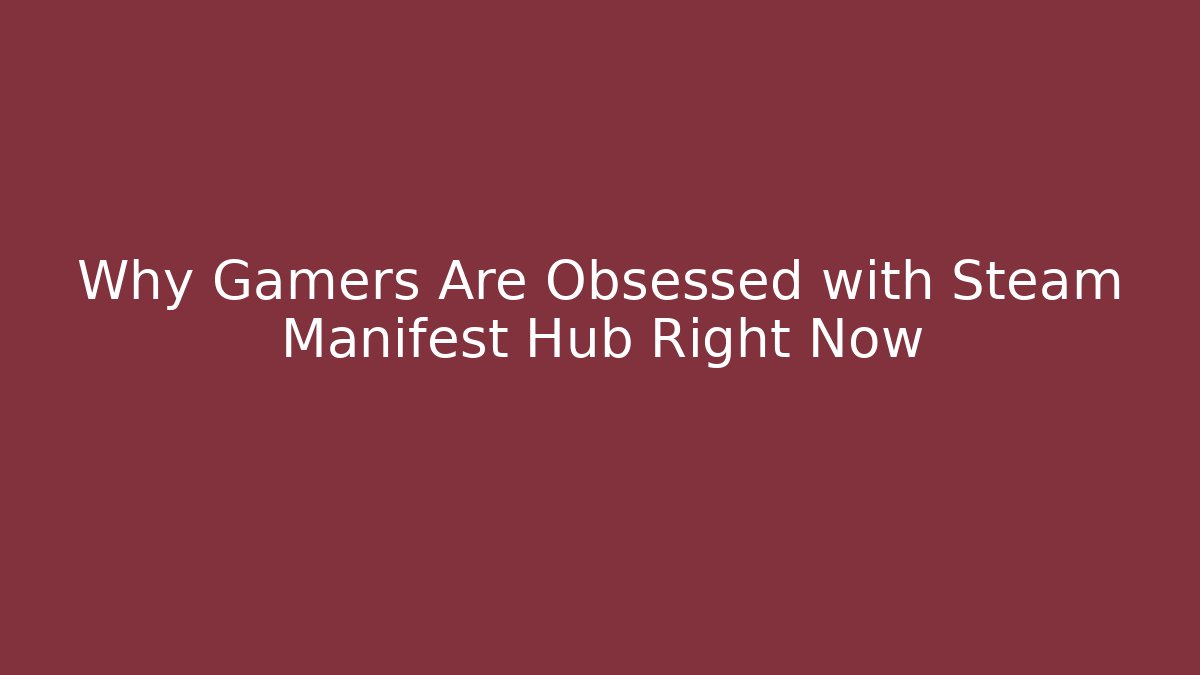 Why Gamers Are Obsessed with Steam Manifest Hub Right Now
