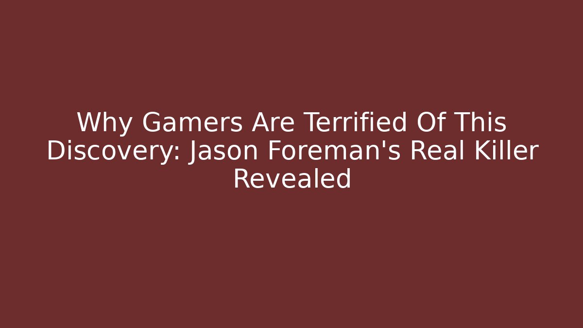 Why Gamers Are Terrified Of This Discovery: Jason Foreman's Real Killer Revealed