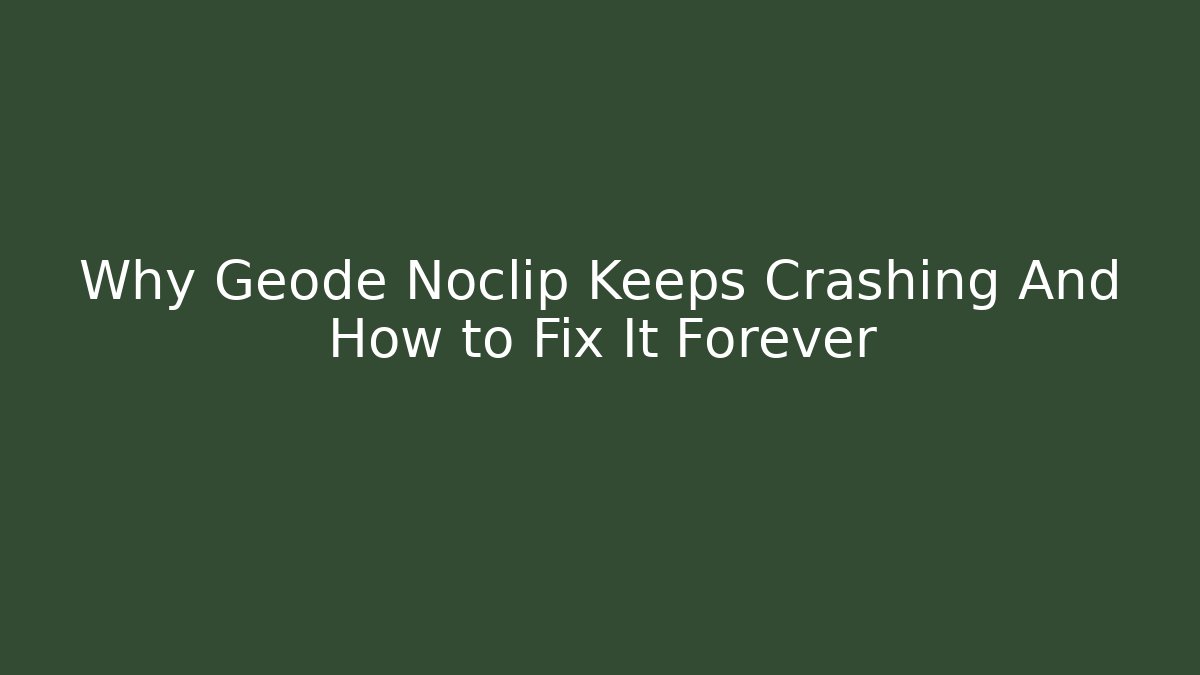 Why Geode Noclip Keeps Crashing And How to Fix It Forever