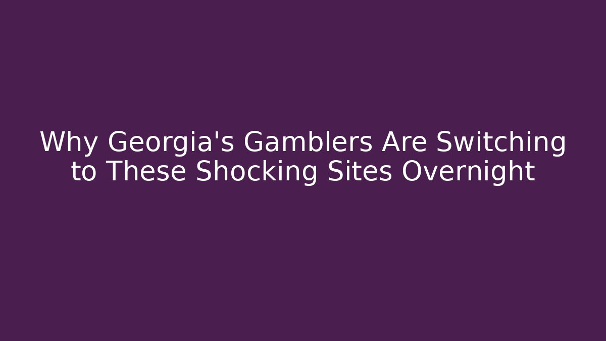 Why Georgia's Gamblers Are Switching to These Shocking Sites Overnight - Smart Esu
