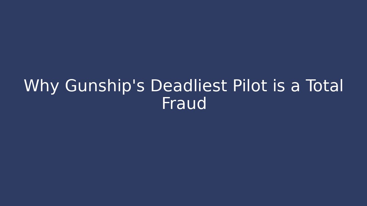 Why Gunship's Deadliest Pilot is a Total Fraud