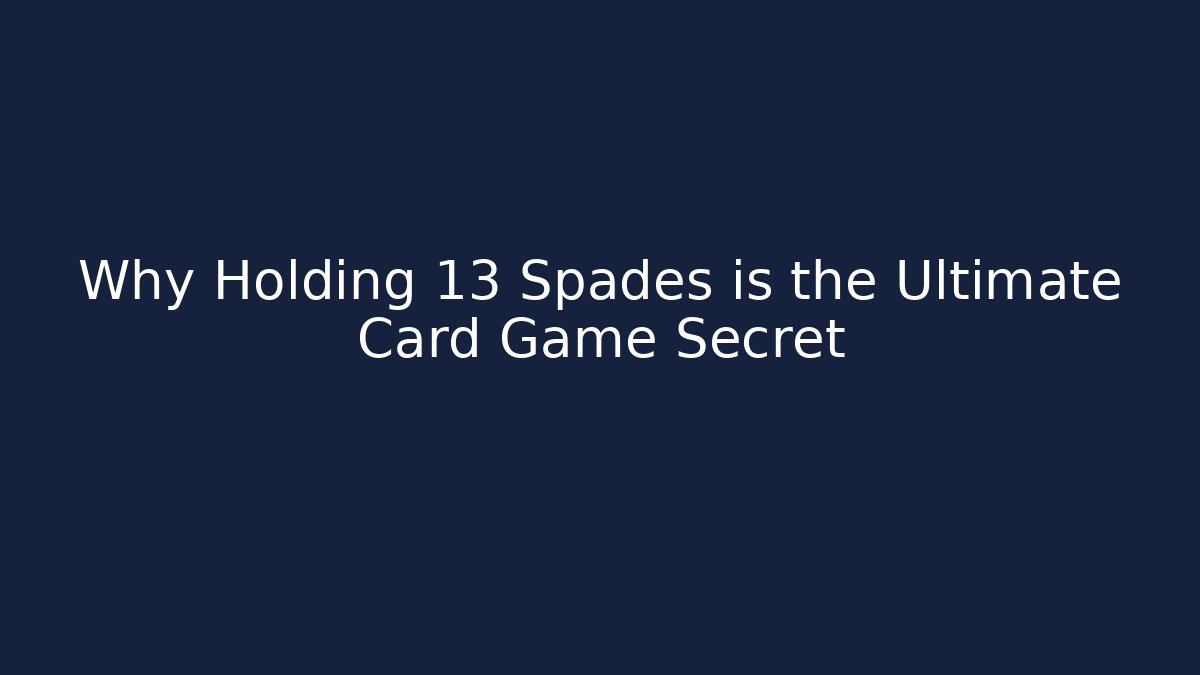 Why Holding 13 Spades is the Ultimate Card Game Secret - Smart Esu