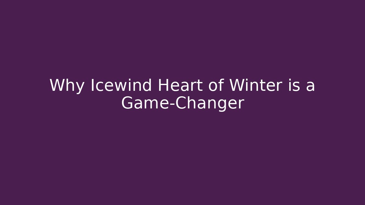Why Icewind Heart of Winter is a Game-Changer