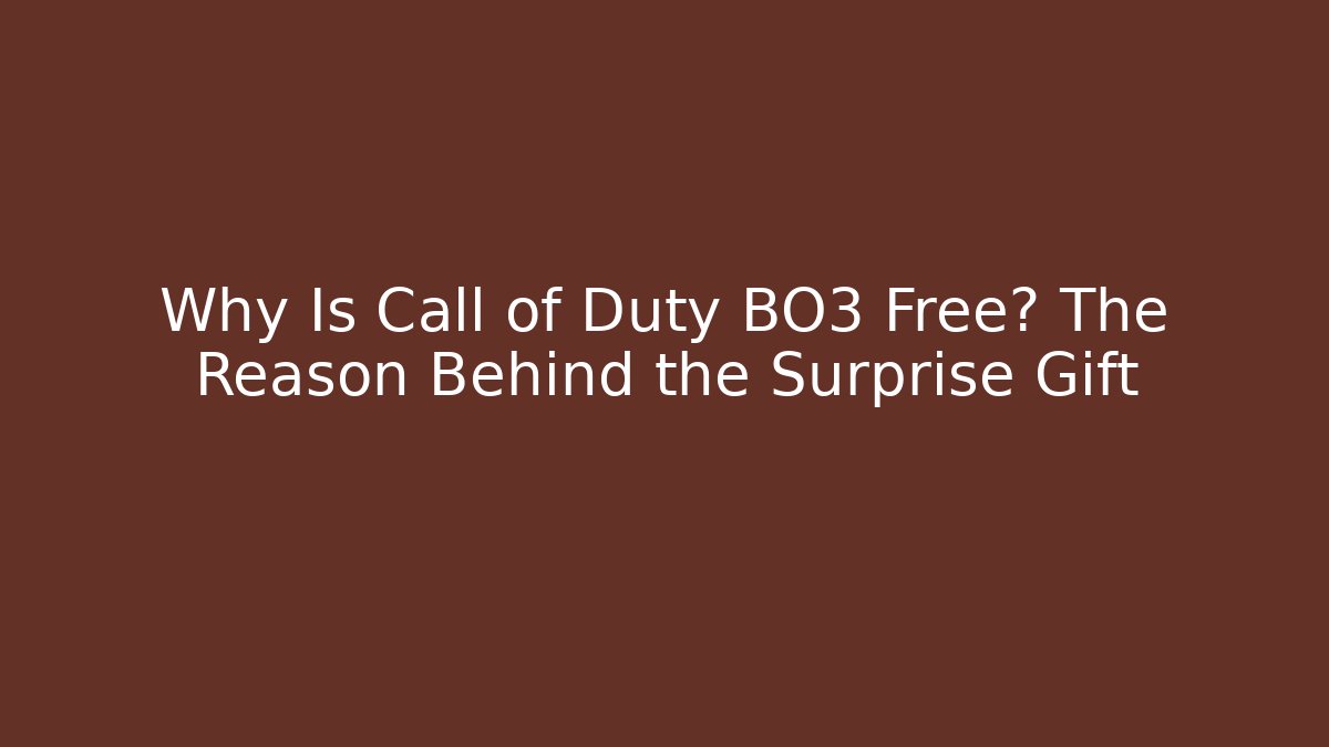 Why Is Call of Duty BO3 Free? The Reason Behind the Surprise Gift