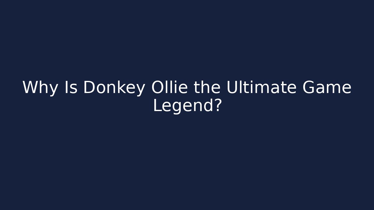 Why Is Donkey Ollie the Ultimate Game Legend?