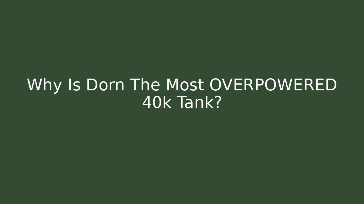 Why Is Dorn The Most OVERPOWERED 40k Tank?