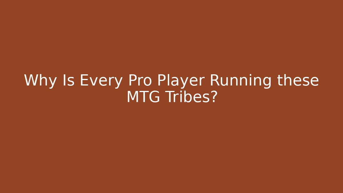 Why Is Every Pro Player Running these MTG Tribes? - Smart Esu