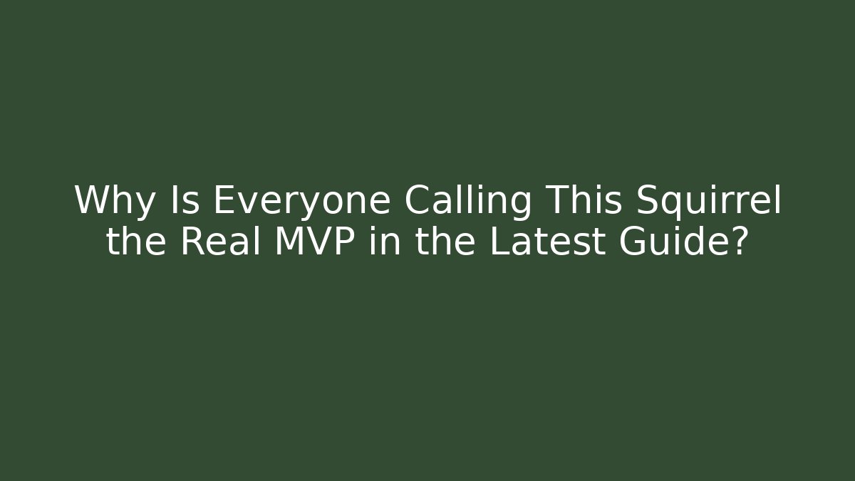 Why Is Everyone Calling This Squirrel the Real MVP in the Latest Guide?