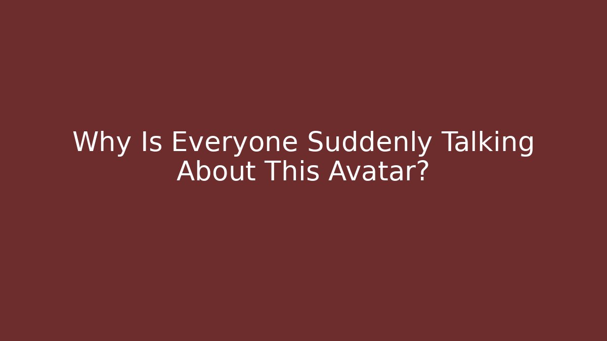Why Is Everyone Suddenly Talking About This Avatar?