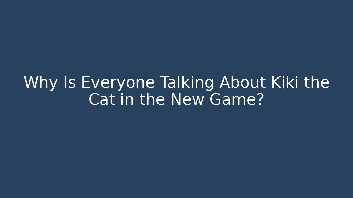 Why Is Everyone Talking About Kiki the Cat in the New Game?