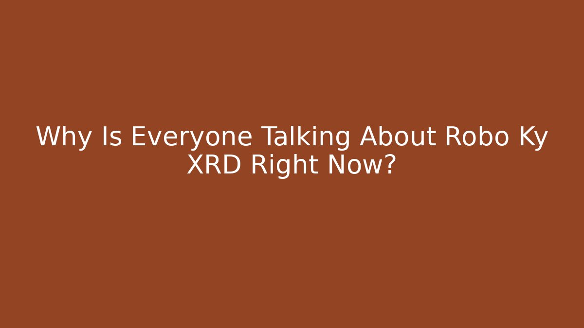 Why Is Everyone Talking About Robo Ky XRD Right Now?