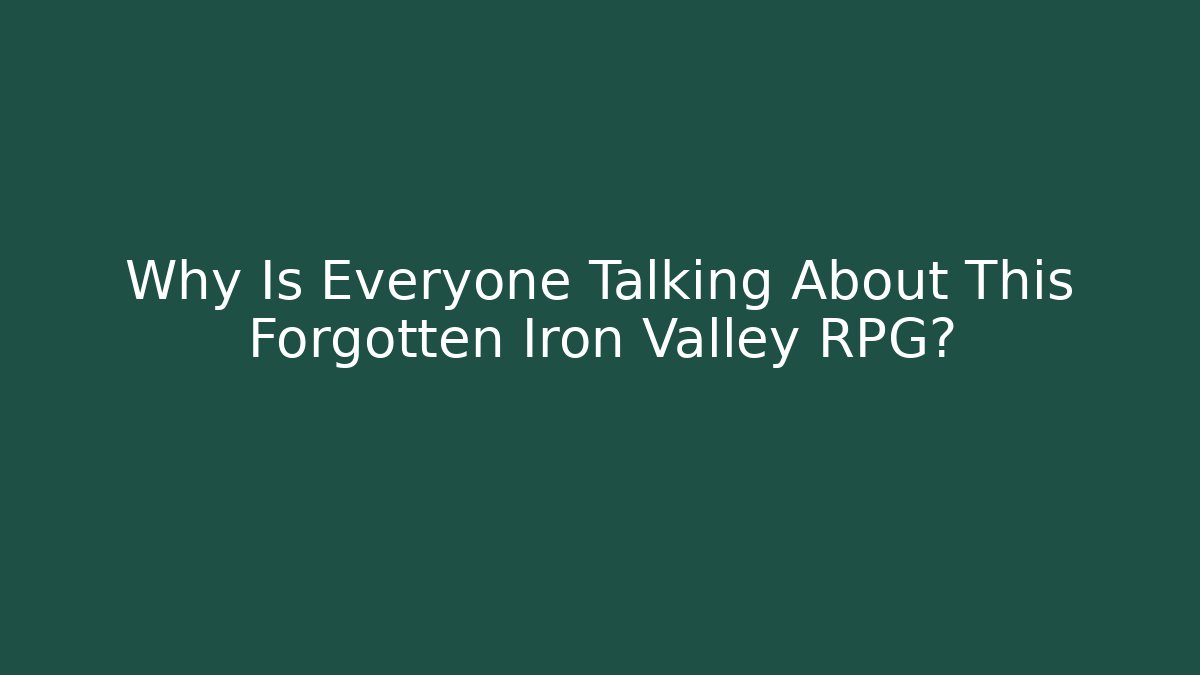 Why Is Everyone Talking About This Forgotten Iron Valley RPG?