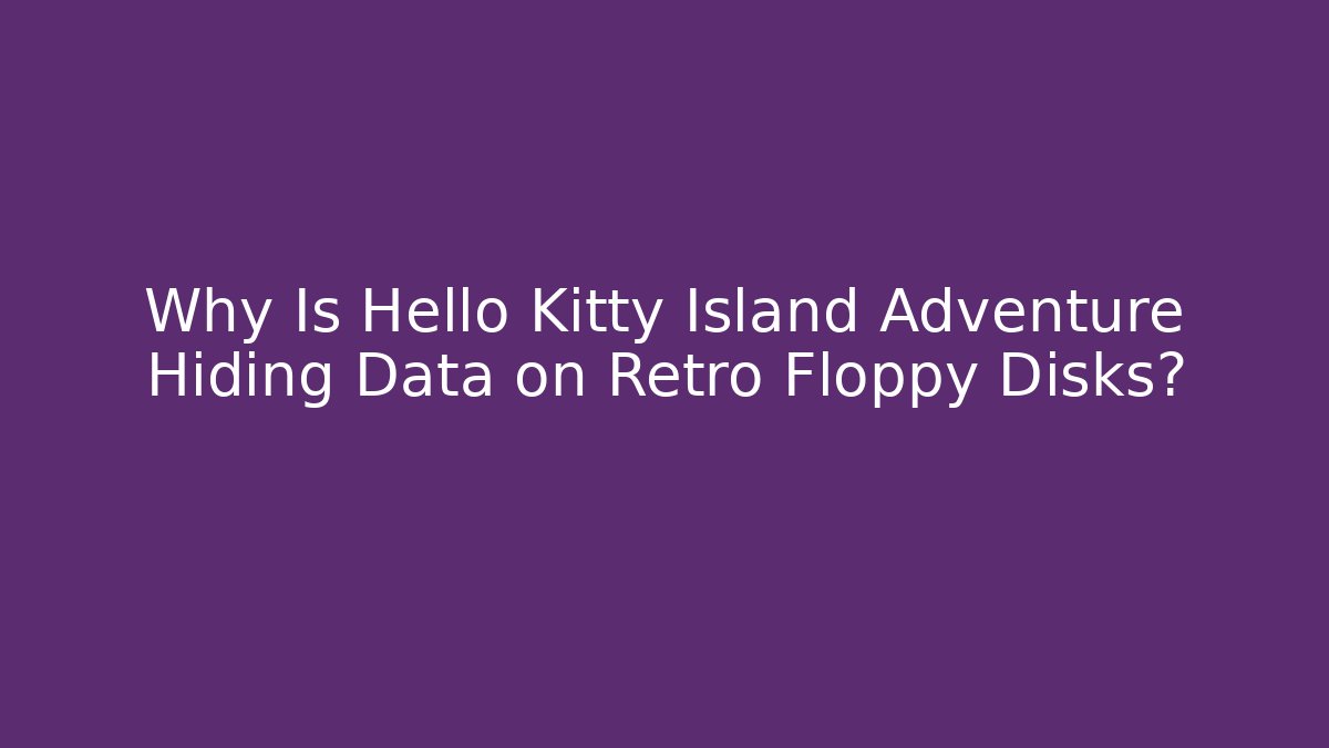 Why Is Hello Kitty Island Adventure Hiding Data on Retro Floppy Disks?