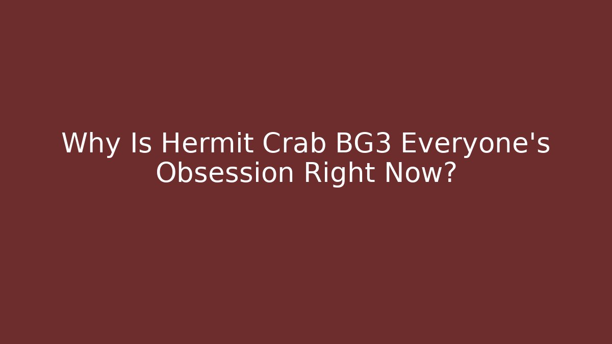 Why Is Hermit Crab BG3 Everyone's Obsession Right Now?