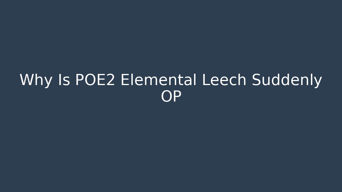 Why Is POE2 Elemental Leech Suddenly OP - Smart Esu